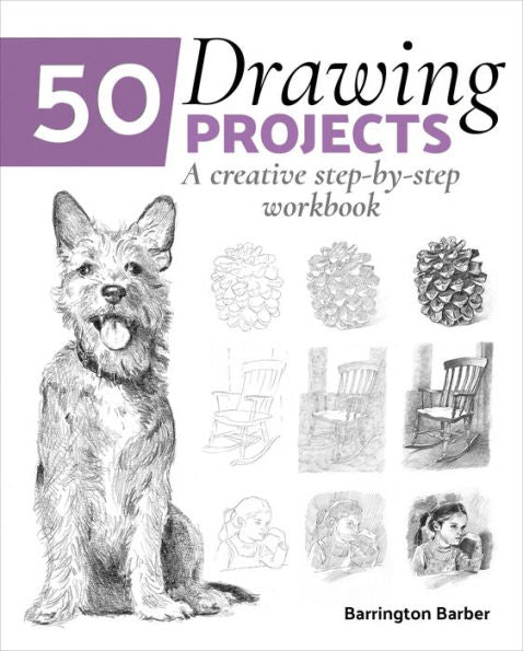 50 Drawing Projects: A Creative Step-by-Step Workbook by Barrington Barber